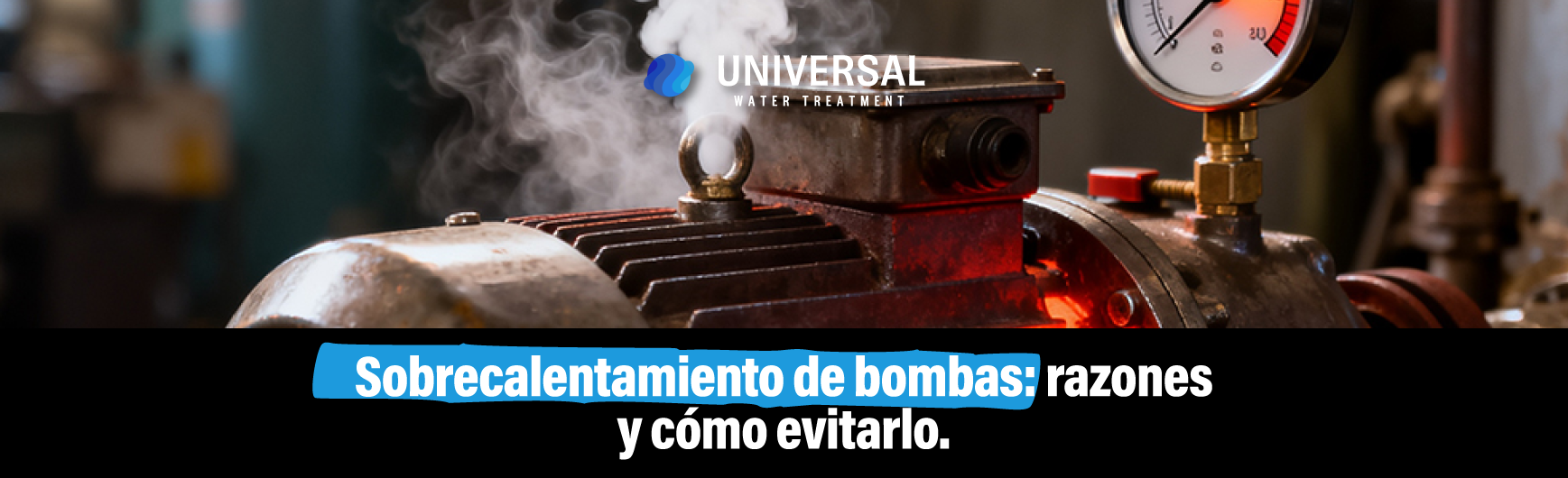 Sobrecalentamiento de bombas: razones y cómo evitarlo.